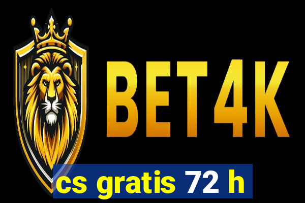 cs gratis 72 h